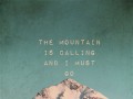 The mountain is calling and I must go