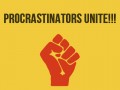 Procrastinators unite... tomorrow
