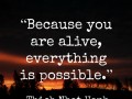 Because you are alive everything is possible