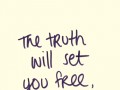 The truth will set you free but first it will piss you off