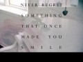 Never regret something that once made you smile