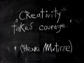 Creativity takes courage