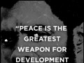 Peace is the greatest weapon for development that any people can have