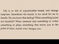 Life is so full of unpredictable beauty and strange surprises sometimes the beauty is too much for me to handle do you know that feeling when something is just too beautiful