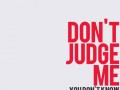 Don't judge me you don't know the truth