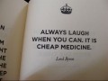 Always laugh when you can it is cheap medicine