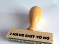 I have shit to do