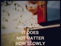 It does not matter how slowly you go so long as you do not stop