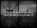 The best way to predict the future is to create it