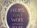 Dreams don't work unless you do
